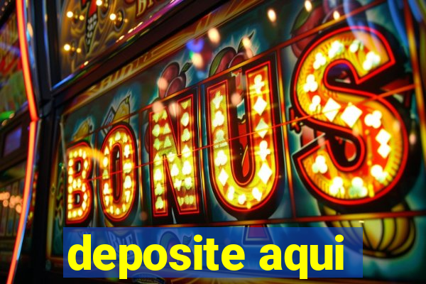 deposite aqui